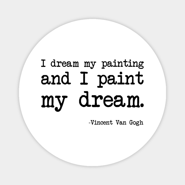 Vincent Van Gogh - I dream my painting and I paint my dream Magnet by demockups